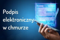 Podpis elektroniczny w chmurze - wygodne i bezpieczne podpisywanie dokumentów