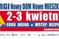 Targi Mieszkaniowe Nowy DOM Nowe MIESZKANIE:  2-3 kwietnia ERGO ARENA